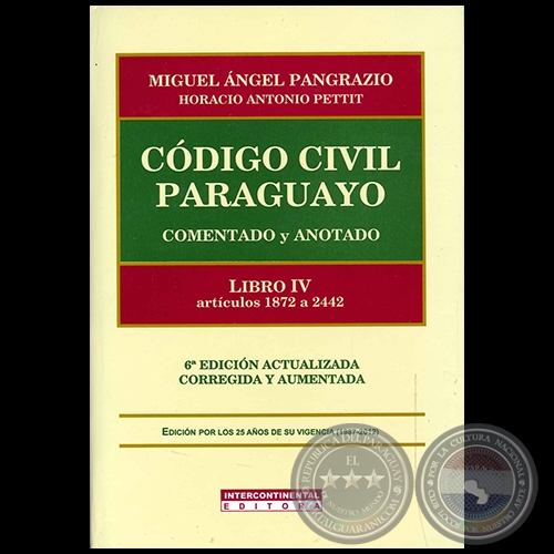 CDIGO CIVIL PARAGUAYO Comentado y Anotado - LIBRO IV artculos 1872 a 2442 - Autores: MIGUEL NGEL PANGRAZIO CIANCIO / HORACIO ANTONIO PETTIT - Ao 2012
